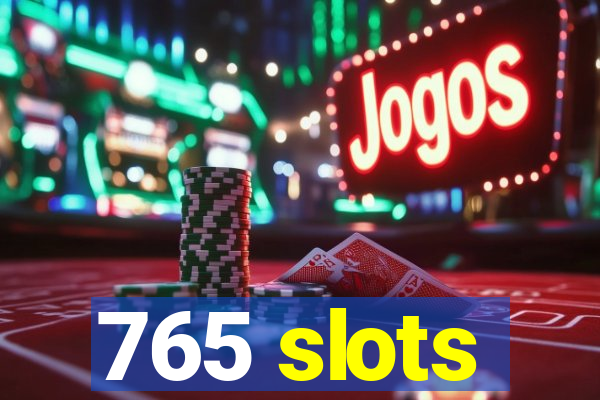 765 slots